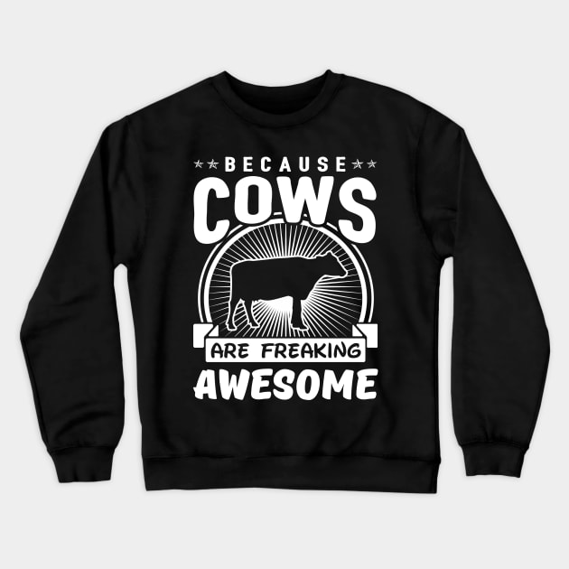 Because Cows Are Freaking Awesome Crewneck Sweatshirt by solsateez